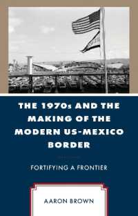 The 1970s and the Making of the Modern US-Mexico Border : Fortifying a Frontier