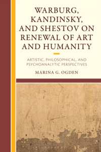 Warburg, Kandinsky, and Shestov on Renewal of Art and Humanity : Artistic, Philosophical, and Psychoanalytic Perspectives