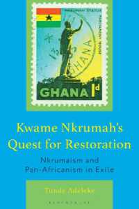 Kwame Nkrumah's Quest for Restoration : Nkrumaism and Pan-Africanism in Exile