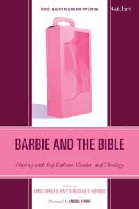 Barbie and the Bible : Playing with Pop Culture, Gender, and Theology (Theology, Religion, and Pop Culture)