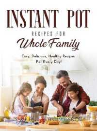 Instant Pot Recipes for Whole Family : Easy, Delicious, Healthy Recipes for Every Day!