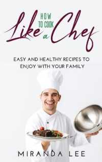 How to Cook Like a Chef : Easy and Healthy Recipes to Enjoy with Your Family