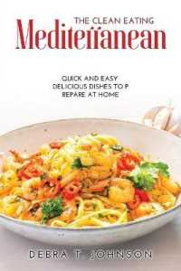 The Clean Eating Mediterranean : Quick and Easy Delicious Dishes to Prepare at Home