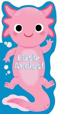 Little Axolotl (Little Shaped Board Books) （Board Book）