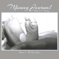 Mommy Journal : Volume 1 - the First Year Volume 1 (Mommy Journal)