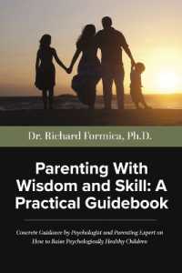 Parenting with Wisdom and Skill: A Practical Guidebook : A Psychologist and Parenting Expert Shares Decades of Practical Parenting Lessons with Skills and Approaches Which Will Help You Raise Psychologically Healthy Children