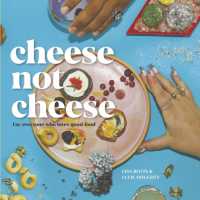 Cheese Not Cheese : For Everyone Who Loves Good Food