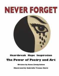 Never Forget : Heartbreak Hope Inspiration: The Power of Poetry and Art