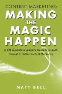 Content Marketing: Making the Magic Happen : A B2B Marketing Leader's Guide to Growth through Effective Content Marketing