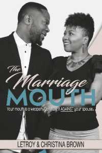The Marriage Mouth : Your Mouth is a Weapon. Don't Use It against Your Spouse.