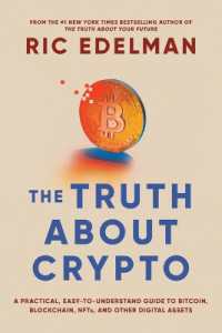 The Truth about Crypto : A Practical, Easy-to-Understand Guide to Bitcoin, Blockchain, NFTs, and Other Digital Assets