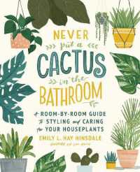 Never Put a Cactus in the Bathroom : A Room-by-room Guide to Styling and Caring for Your Houseplants -- Paperback / softback