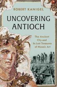 Uncovering Antioch : The Ancient City and Its Lost Treasures of Mosaic Art