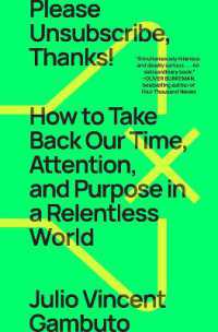 Please Unsubscribe, Thanks! : How to Take Back Our Time, Attention, and Purpose in a Relentless World