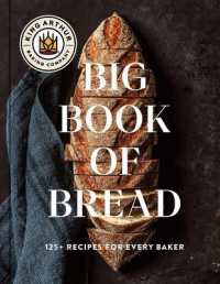 The King Arthur Baking Company Big Book of Bread : 125 Recipes and Techniques for Every Baker (a Cookbook)