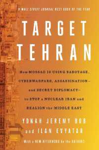 Target Tehran : How Israel Is Using Sabotage, Cyberwarfare, Assassination - and Secret Diplomacy - to Stop a Nuclear Iran and Create a New Middle East