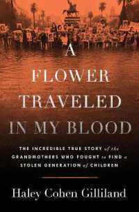 A Flower Traveled in My Blood : The Incredible True Story of the Grandmothers Who Fought to Find a Stolen Generation of Children