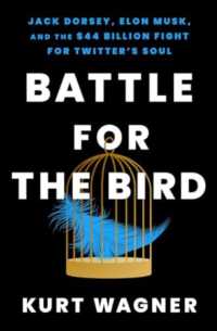 Battle for the Bird : Jack Dorsey, Elon Musk, and the $44 Billion Fight for Twitter's Soul
