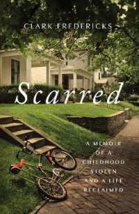 Scarred : A Memoir of a Childhood Stolen and a Life Reclaimed