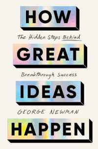 How Great Ideas Happen : The Hidden Steps Behind Breakthrough Success