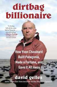 Dirtbag Billionaire : How Yvon Chouinard Built Patagonia, Made a Fortune, and Gave It All Away