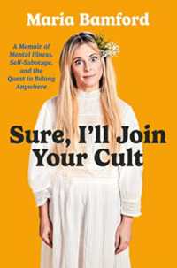 Sure, I'll Join Your Cult : A Memoir of Mental Illness and the Quest to Belong Anywhere -- Paperback (English Language Edition)