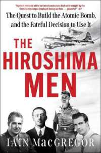 The Hiroshima Men : The Quest to Build the Atomic Bomb, and the Fateful Decision to Use It