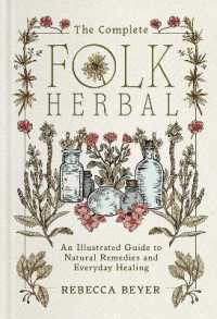 The Complete Folk Herbal : An Illustrated Guide to Natural Remedies and Everyday Healing