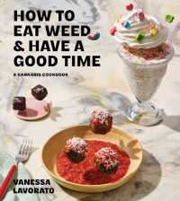 How to Eat Weed and Have a Good Time : A Cannabis Cookbook