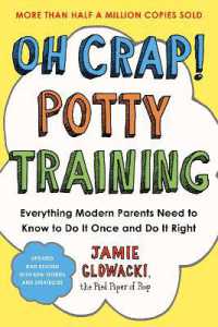 Oh Crap! Potty Training : Everything Modern Parents Need to Know to Do It Once and Do It Right， 2nd Edition (Oh Crap Parenting)