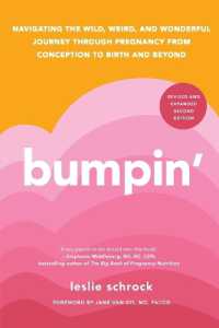 Bumpin' : Navigating the Wild, Weird, and Wonderful Journey through Pregnancy from Conception to Birth and Beyond, Revised and Updated （Reissue）