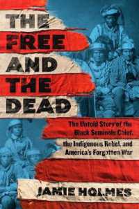 The Free and the Dead : The Untold Story of the Black Seminole Chief, the Indigenous Rebel, and America's Forgotten War
