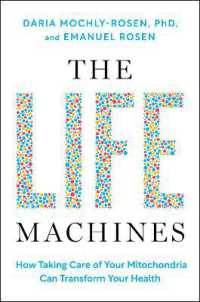 The Life Machines : How Taking Care of Your Mitochondria Can Transform Your Health