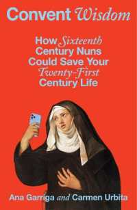 Convent Wisdom : How Sixteenth-Century Nuns Could Save Your Twenty-First-Century Life