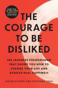 The Courage to Be Disliked : The Japanese Phenomenon That Shows You How to Change Your Life and Achieve Real Happiness