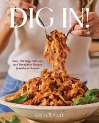 Dig In! : Over 100 Easy, Delicious, and Stress-Free Recipes to Make on Repeat (A Cookbook)