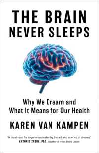 The Brain Never Sleeps : Why We Dream and What It Means for Our Health