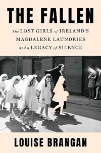 The Fallen : The Lost Girls of Ireland's Magdalene Laundries and a Legacy of Silence