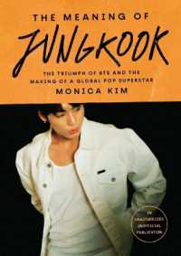 The Meaning of Jungkook : The Triumph of Bts and the Making of a Global Pop Superstar