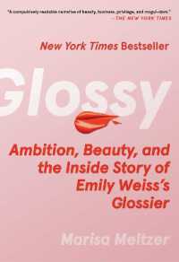 化粧品会社 Glossierと創業者エミリー・ワイス：成長の内幕<br>Glossy : Ambition, Beauty, and the inside Story of Emily Weiss's Glossier （Local）
