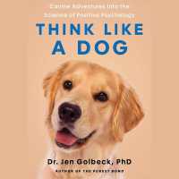 Think Like a Dog : How Positive Psychology Can Help Your Dog Thrive