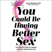 You Could Be Having Better Sex : The Definitive Guide to a Happier, Healthier, and Hotter Sex Life