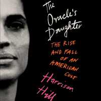 The Oracle's Daughter : The Rise and Fall of an American Cult