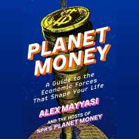 Planet Money : A Guide to the Economic Forces That Shape Your Life
