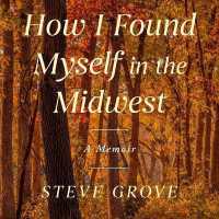 How I Found Myself in the Midwest : A Memoir of Reinvention