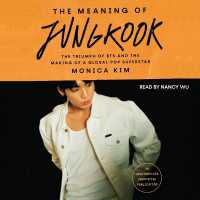 The Meaning of Jungkook : The Triumph of Bts and the Making of a Global Pop Superstar