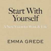 Start with Yourself : A New Vision for Work & Life