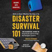 Disaster Survival 101 : The Essential Guide to Preparing For--And Surviving--Any Emergency Scenario