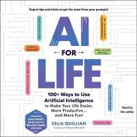AI for Life : 100+ Ways to Use Artificial Intelligence to Make Your Life Easier, More Productive...and More Fun!