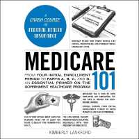 Medicare 101 : From Your Initial Enrollment Period to Parts A, B, C, and D, an Essential Primer on the Government Healthcare Program (Adams 101)